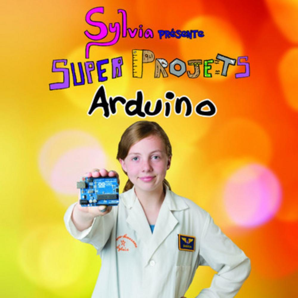 Big bigCover of Sylvia présente : Super Projets Arduino