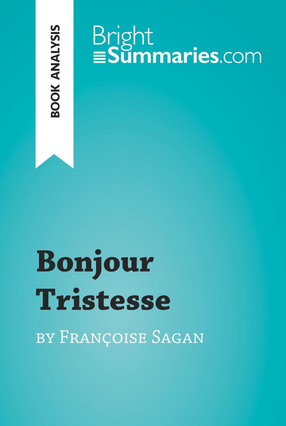 Big bigCover of Bonjour Tristesse by Françoise Sagan (Book Analysis)