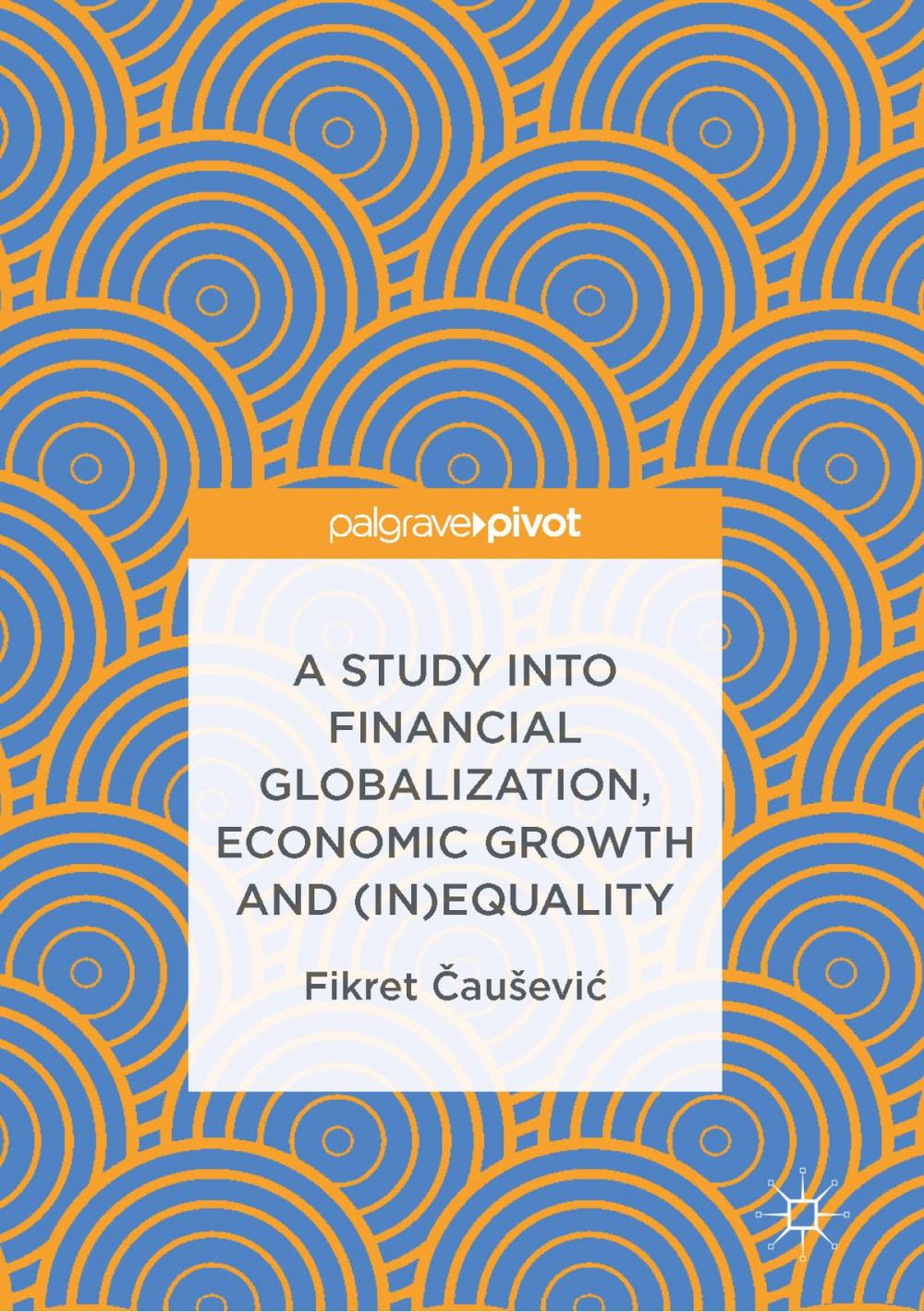 Big bigCover of A Study into Financial Globalization, Economic Growth and (In)Equality