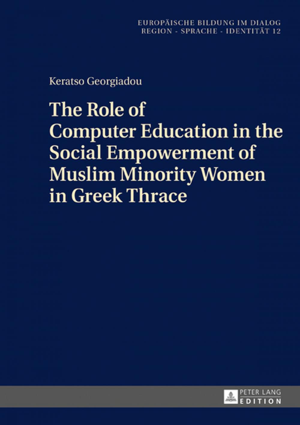 Big bigCover of The Role of Computer Education in the Social Empowerment of Muslim Minority Women in Greek Thrace