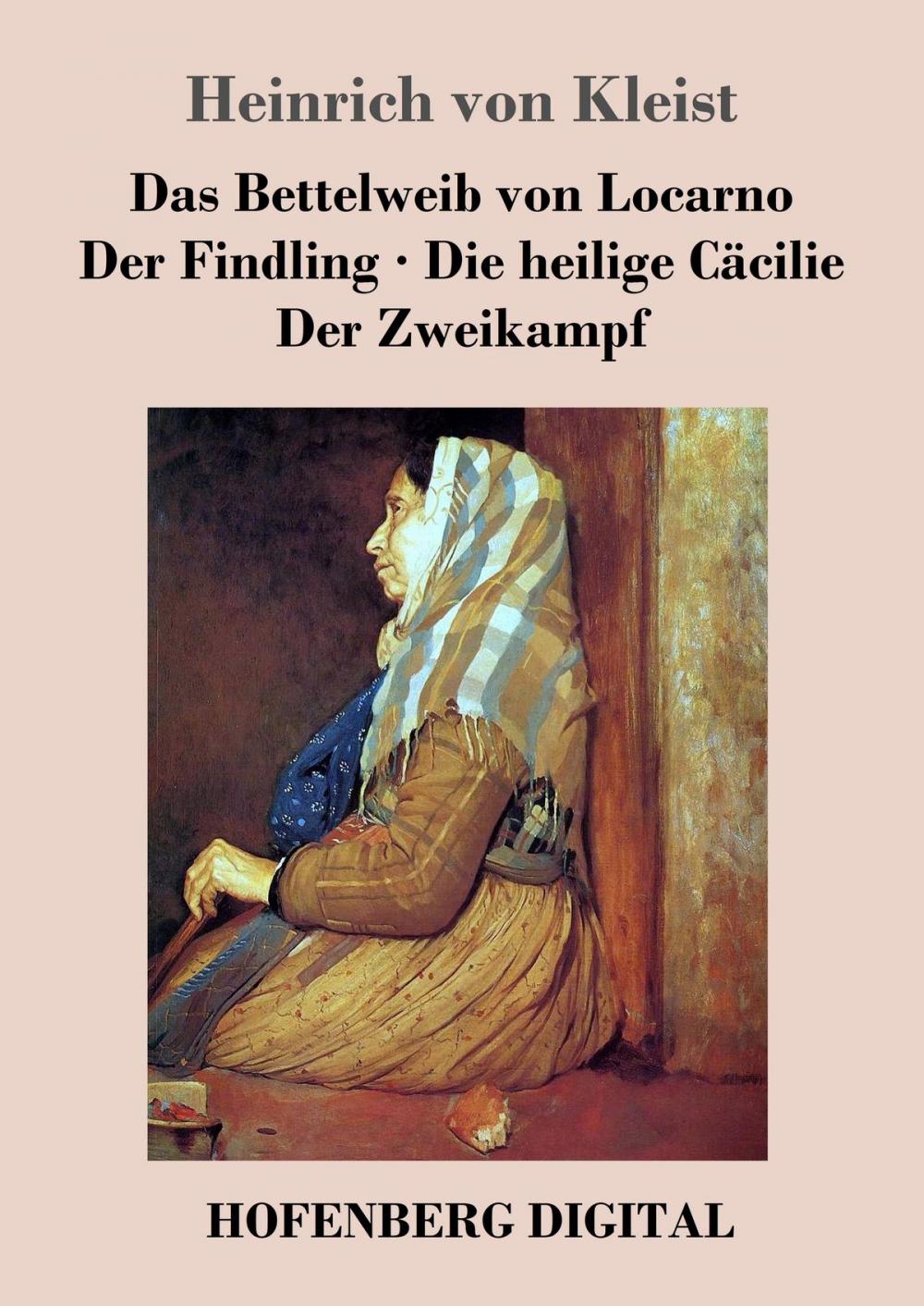 Big bigCover of Das Bettelweib von Locarno / Der Findling / Die heilige Cäcilie / Der Zweikampf