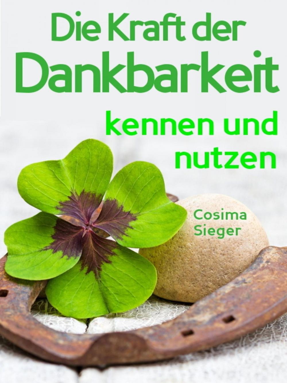 Big bigCover of Dankbarkeit: Wie Sie mit Dankbarkeit Gelassenheit, Zufriedenheit, Glück und pure Lebensfreude finden (inkl. 3 Dankbarkeitsrituale für Fülle und Überfluss im Innen und Außen)