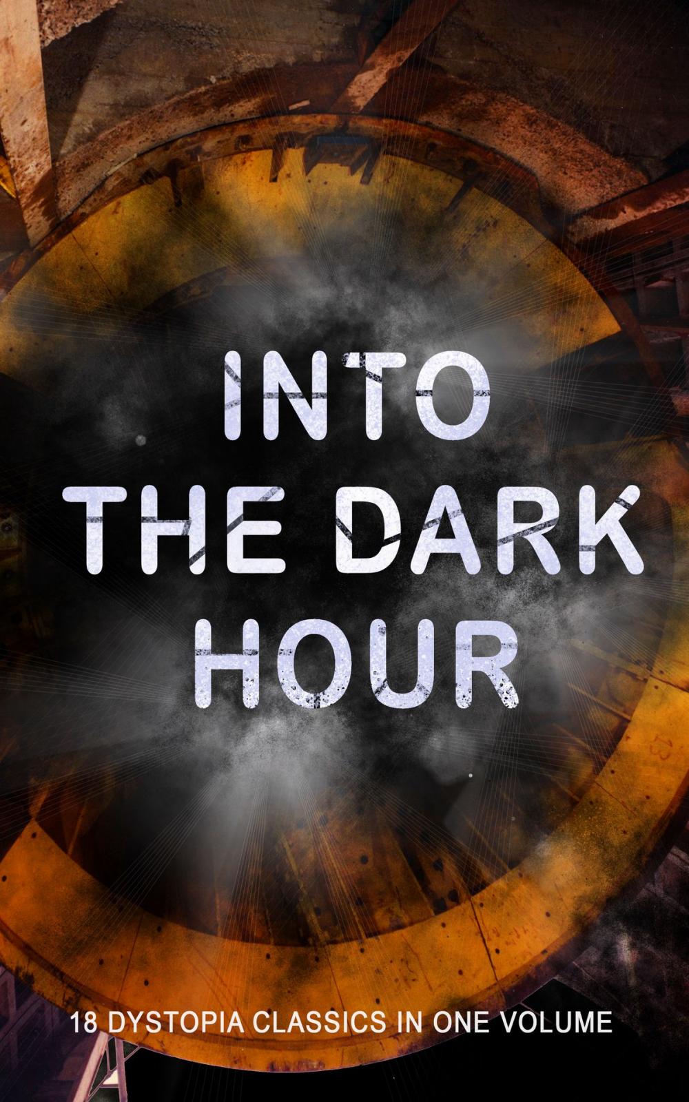 Big bigCover of INTO THE DARK HOUR – 18 Dystopia Classics in One Volume