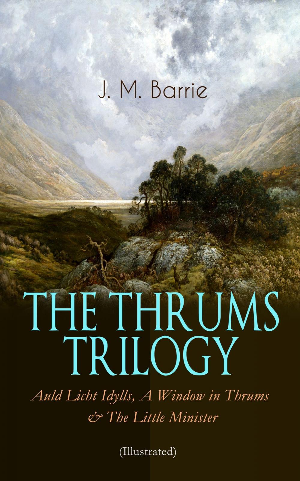 Big bigCover of THE THRUMS TRILOGY – Auld Licht Idylls, A Window in Thrums & The Little Minister (Illustrated)