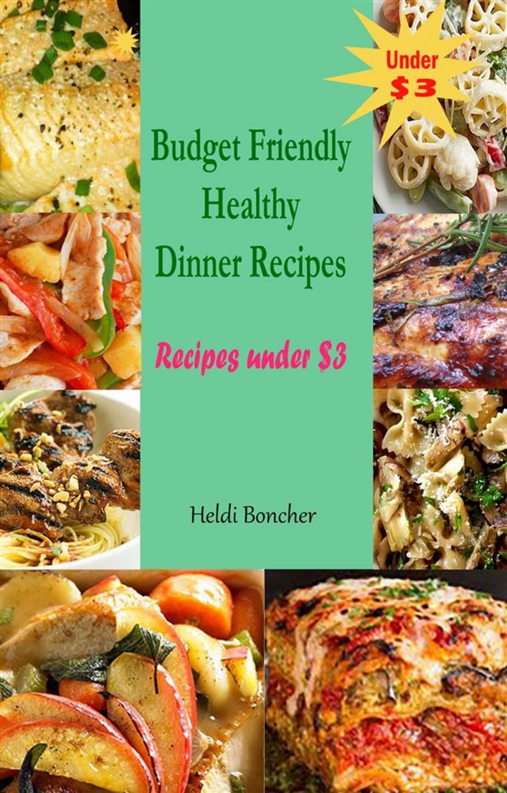 Big bigCover of Budget Friendly Healthy Dinner Recipes : Recipes under $3