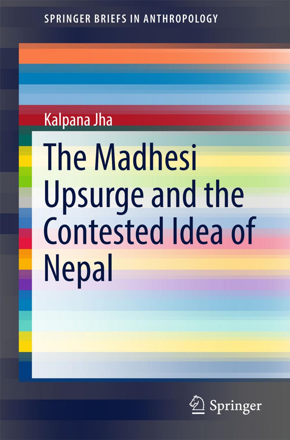 Big bigCover of The Madhesi Upsurge and the Contested Idea of Nepal