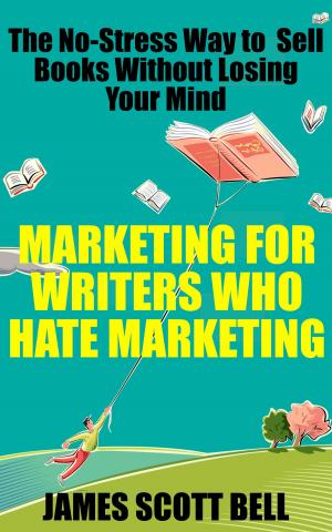 Cover of the book Marketing For Writers Who Hate Marketing: The No-Stress Way to Sell Books Without Losing Your Mind by 史蒂文‧霍夫曼(Steven S. Hoffman)