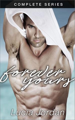 Cover of the book Forever Yours - Complete Series by Lucia Jordan