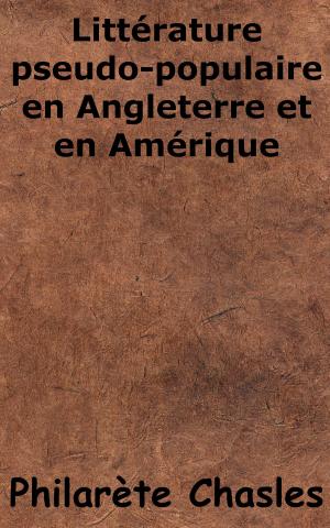 Cover of the book Littérature pseudo-populaire en Angleterre et en Amérique by Abel-François Villemain