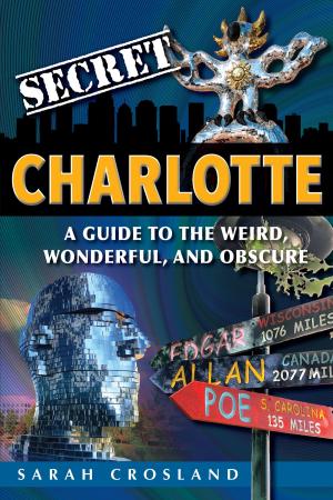 Book cover of Secret Charlotte: A Guide to the Weird, Wonderful, and Obscure