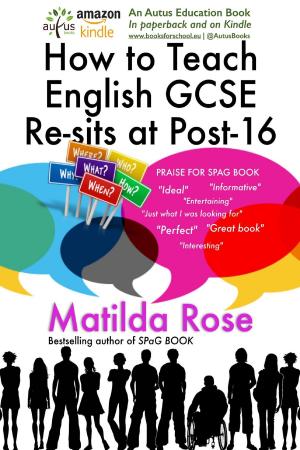 Cover of the book How to Teach GCSE English Re-Sits to Disaffected Students at Post-16 by John F. Tyson
