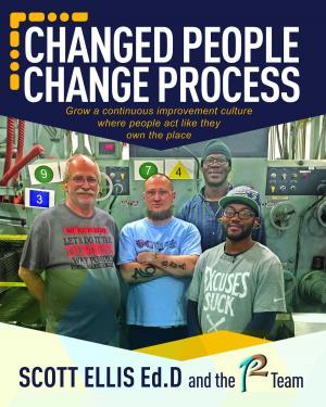 Cover of Changed People Change Process: build a continuous improvement culture where people act like they own the place
