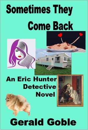 Cover of the book Sometimes They Come Back: Eric Hunter Detective by Gerald Goble