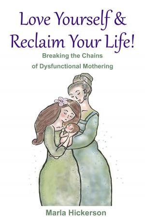 Cover of the book Love Yourself & Reclaim Your LIfe: Breaking the Chains of Dysfunctional Mothering by Diederik Wolsak