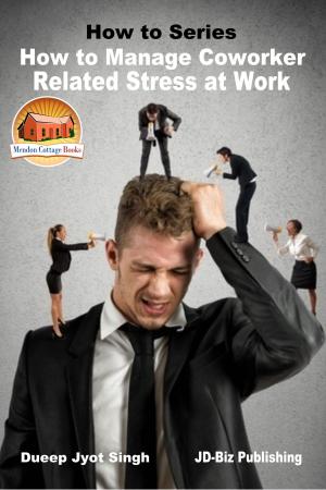 Cover of the book How to Manage Coworker Related Stress At Work by Darryl Cummings