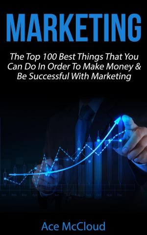 Cover of the book Marketing: The Top 100 Best Things That You Can Do In Order To Make Money & Be Successful With Marketing by chakrapani srinivasa