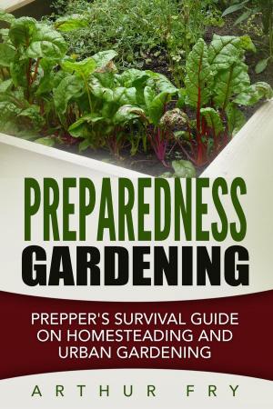 Book cover of Preparedness Gardening: Prepper's Survival Guide On Homesteading and Urban Gardening