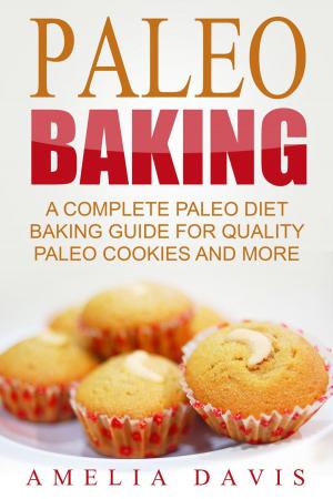 Book cover of Paleo Baking: A Complete Paleo Diet Baking Guide For Quality Paleo Cookies And More
