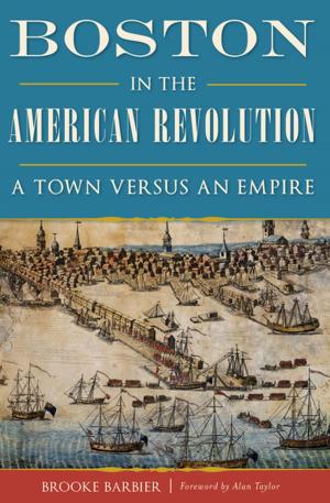 Cover of the book Boston in the American Revolution by Victoria Cosner Love, Lorelei Shannon