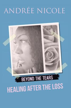 Cover of the book Beyond the Tears: Healing After the Loss by Janette A. Rucker