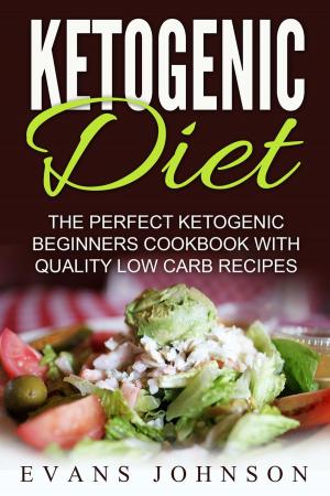 bigCover of the book Ketogenic Diet: The Perfect Ketogenic Beginners Cookbook With Quality Low Carb Recipes by 