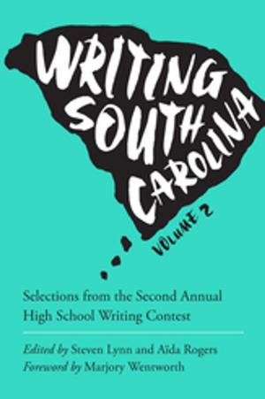 Cover of the book Writing South Carolina, Volume 2 by Joseph Dewey, Linda Wagner-Martin