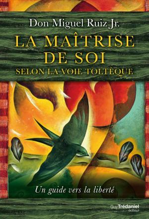 Cover of the book La maîtrise de soi selon la voie toltèque by Olivier Vinet, Docteur Deepak Chopra