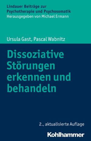 Cover of the book Dissoziative Störungen erkennen und behandeln by Léon Wurmser, Michael Ermann, Dorothea Huber