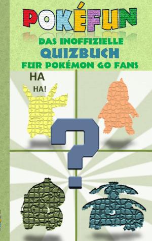 Cover of the book POKEFUN - Das inoffizielle Quizbuch für Pokemon GO Fans by Paul Maier
