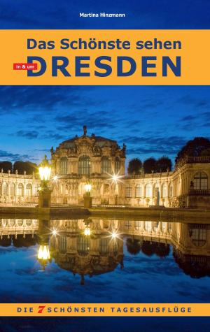 Cover of the book Das Schönste sehen in & um Dresden by Andreas Stieglitz