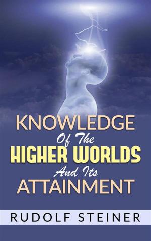 bigCover of the book Knowledge of the Higher Worlds and its Attainment by 