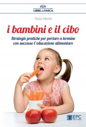 Cover of the book I Bambini e il Cibo by DAVIDE ALGERI, VALENTINA GUARASCI, SIMONA LAURI