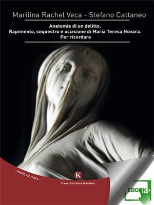 Cover of the book Anatomia di un delitto. Rapimento, sequestro e uccisione di Maria Teresa Novara. Per ricordare by Rosanna Lo Presti