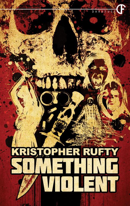 Cover of the book Something Violent by Kristopher Rufty, DarkFuse