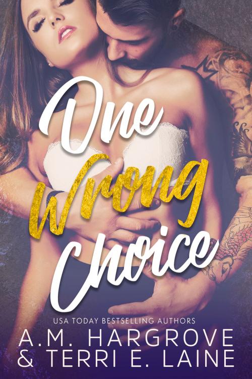 Cover of the book One Wrong Choice by Terri E. Laine, A.M. Hargrove, Wicked Truth Publishing, LLC