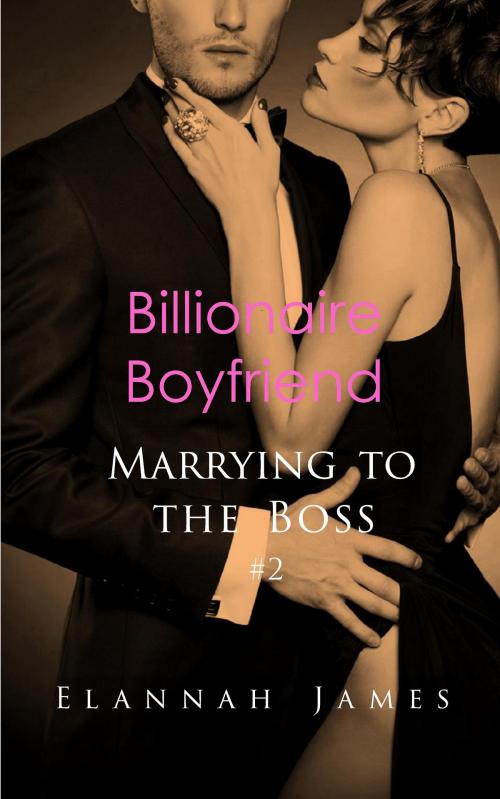 Cover of the book Billionaire Boyfriend by Elannah James, Elannah James