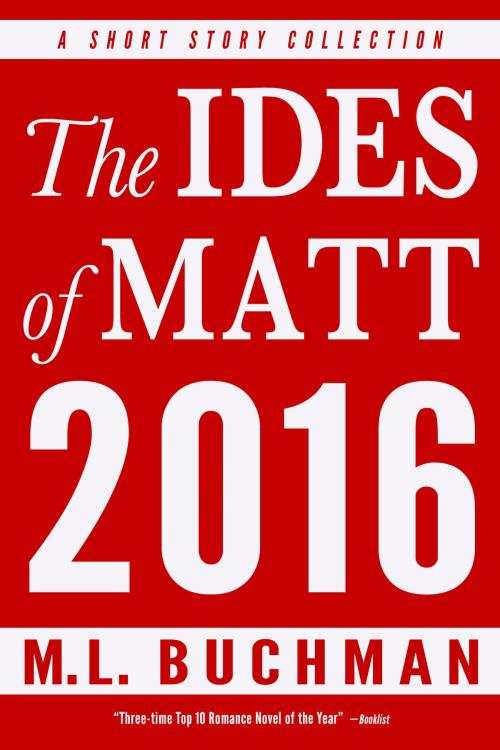Cover of the book The Ides of Matt 2016 by M. L. Buchman, Buchman Bookworks, Inc.