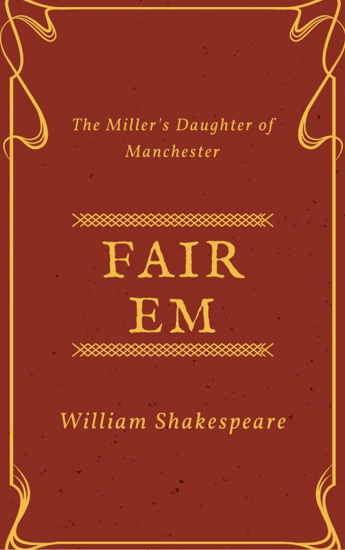 Cover of the book Fair Em, the Miller's Daughter of Manchester (Annotated) by William Shakespeare, Consumer Oriented Ebooks Publisher