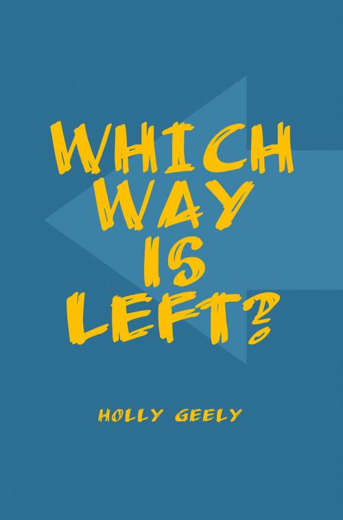 Cover of the book Which Way is Left? by Holly Geely, Holly Geely