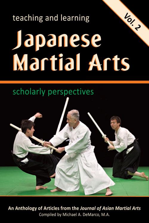 Cover of the book Teaching and Learning Japanese Martial Arts: Scholarly Perspectives Vol. 2 by Carrie Wingate, John Donohue, Eliot Grossman, Sakuyama Yoshinaga, Jeffrey Dykhuizen, Campbell Edinborough, Marvin Labbate, Via Media Publishing