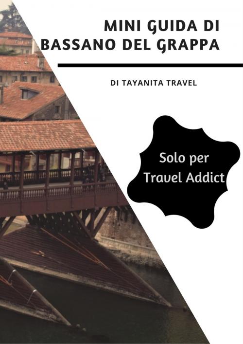 Cover of the book Mini guida di Bassano del Grappa by Tayanita Travel, Tayanita Travel