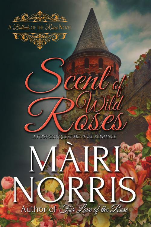 Cover of the book Scent of Wild Roses by Màiri Norris, Màiri Norris
