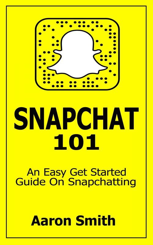 Cover of the book Snapchat 101 by Aaron Smith, PublishDrive