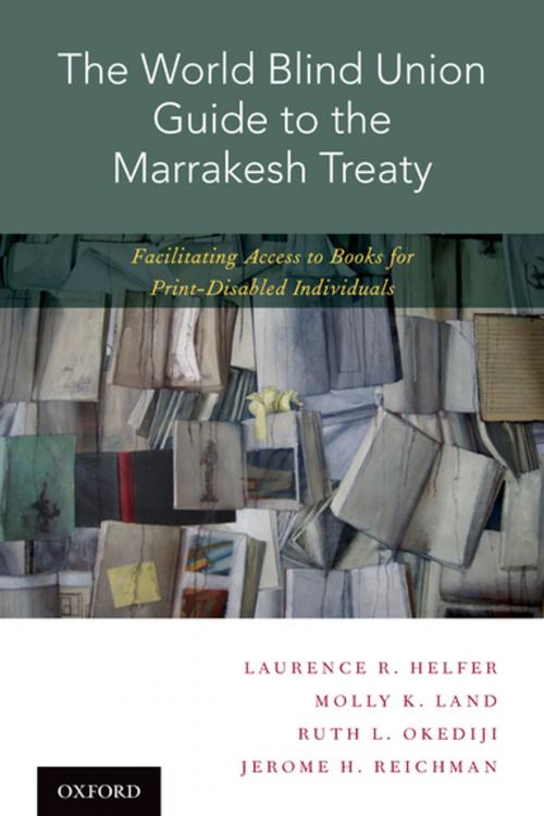 Cover of the book The World Blind Union Guide to the Marrakesh Treaty by Laurence R. Helfer, Molly K. Land, Ruth L. Okediji, Jerome H. Reichman, Oxford University Press