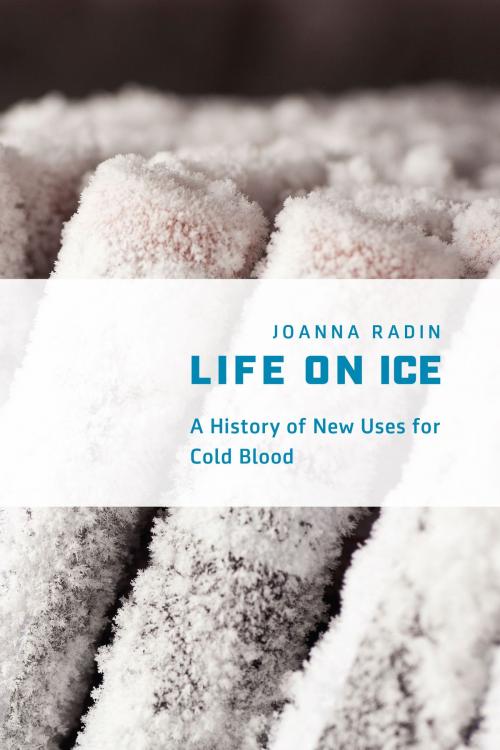 Cover of the book Life on Ice by Joanna Radin, University of Chicago Press