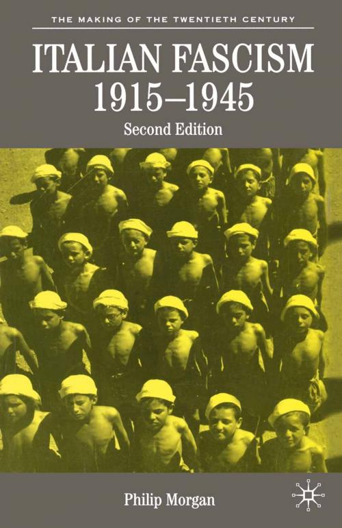 Cover of the book Italian Fascism, 1915-1945 by Philip Morgan, Macmillan Education UK