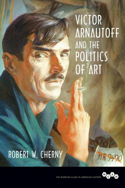 Cover of the book Victor Arnautoff and the Politics of Art by Robert W. Cherny, University of Illinois Press