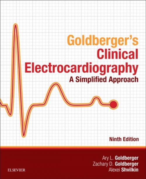 Cover of the book Clinical Electrocardiography: A Simplified Approach E-Book by Ary L. Goldberger, MD, FACC, Alexei Shvilkin, MD, PhD, Zachary D. Goldberger, MD, MS, FACC, FHRS, Elsevier Health Sciences