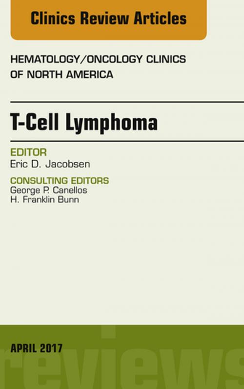 Cover of the book T-Cell Lymphoma, An Issue of Hematology/Oncology Clinics of North America, E-Book by Eric D. Jacobsen, MD, Elsevier Health Sciences