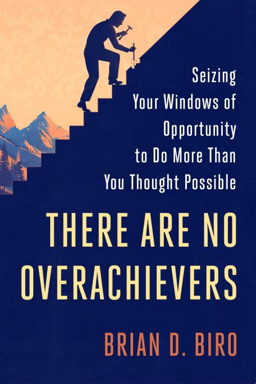 Cover of the book There Are No Overachievers by Brian D. Biro, The Crown Publishing Group